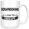 Funny Scrapbooking Mug Scrapbooking Cheaper Than Therapy 15oz White Coffee Mugs