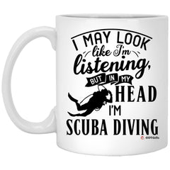 Funny Scuba Diving Mug I May Look Like I'm Listening But In My Head I'm Scuba Diving Coffee Cup 11oz White XP8434