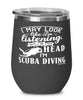 Funny Scuba diving Wine Glass I May Look Like I'm Listening But In My Head I'm Scuba diving 12oz Stainless Steel Black