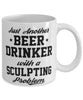 Funny Sculpting Mug Just Another Beer Drinker With A Sculpting Problem Coffee Cup 11oz White