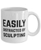 Funny Sculptor Mug Easily Distracted By Sculpting Coffee Mug 11oz White