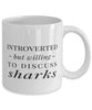 Funny Sea Creature Mug Introverted But Willing To Discuss Sharks Coffee Mug 11oz White