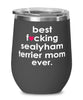 Funny Sealyham Terrier Dog Wine Glass B3st F-cking Sealyham Terrier Mom Ever 12oz Stainless Steel Black