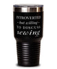 Funny Seamstress Tumbler Introverted But Willing To Discuss Sewing 30oz Stainless Steel Black