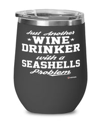 Funny Seashells Wine Glass Just Another Wine Drinker With A Seashells Problem 12oz Stainless Steel Black