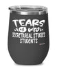 Funny Secretarial Studies Professor Teacher Wine Glass Tears Of My Secretarial Studies Students 12oz Stainless Steel Black