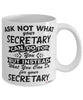 Funny Secretary Mug Ask Not What Your Secretary Can Do For You Coffee Cup 11oz 15oz White