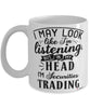 Funny Securities Trader Mug I May Look Like I'm Listening But In My Head I'm Securities Trading Coffee Cup White