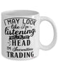Funny Securities Trader Mug I May Look Like I'm Listening But In My Head I'm Securities Trading Coffee Cup White
