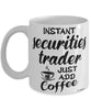 Funny Securities Trader Mug Instant Securities Trader Just Add Coffee Cup White