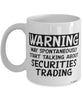 Funny Securities Trader Mug Warning May Spontaneously Start Talking About Securities Trading Coffee Cup White