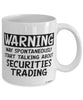 Funny Securities Trader Mug Warning May Spontaneously Start Talking About Securities Trading Coffee Cup White