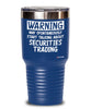 Funny Securities Trader Tumbler Warning May Spontaneously Start Talking About Securities Trading 20oz 30oz Stainless Steel