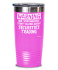 Funny Securities Trader Tumbler Warning May Spontaneously Start Talking About Securities Trading 20oz 30oz Stainless Steel