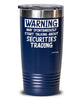 Funny Securities Trader Tumbler Warning May Spontaneously Start Talking About Securities Trading 20oz 30oz Stainless Steel