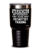 Funny Securities Trader Tumbler Warning May Spontaneously Start Talking About Securities Trading 20oz 30oz Stainless Steel