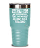 Funny Securities Trader Tumbler Warning May Spontaneously Start Talking About Securities Trading 20oz 30oz Stainless Steel