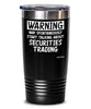 Funny Securities Trader Tumbler Warning May Spontaneously Start Talking About Securities Trading 20oz 30oz Stainless Steel