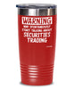 Funny Securities Trader Tumbler Warning May Spontaneously Start Talking About Securities Trading 20oz 30oz Stainless Steel