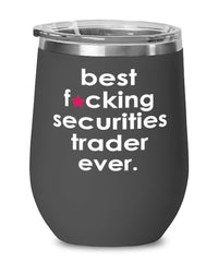 Funny Securities Trader Wine Glass B3st F-cking Securities Trader Ever 12oz Stainless Steel Black