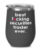 Funny Securities Trader Wine Glass B3st F-cking Securities Trader Ever 12oz Stainless Steel Black