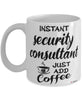Funny Security Consultant Mug Instant Security Consultant Just Add Coffee Cup White