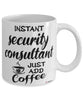 Funny Security Consultant Mug Instant Security Consultant Just Add Coffee Cup White