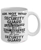 Funny Security Guard Mug Ask Not What Your Security Guard Can Do For You Coffee Cup 11oz 15oz White
