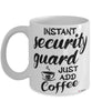 Funny Security Guard Mug Instant Security Guard Just Add Coffee Cup White