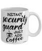 Funny Security Guard Mug Instant Security Guard Just Add Coffee Cup White