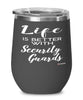 Funny Security Guard Wine Glass Life Is Better With Security Guards 12oz Stainless Steel Black