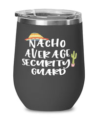 Funny Security Guard Wine Tumbler Nacho Average Security Guard Wine Glass Stemless 12oz Stainless Steel