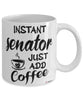 Funny Senator Mug Instant Senator Just Add Coffee Cup White