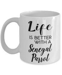 Funny Senegal Parrot Mug Life Is Better With A Senegal Parrot Coffee Cup 11oz 15oz White