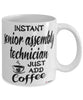 Funny Senior Assembly Technician Mug Instant Senior Assembly Technician Just Add Coffee Cup White