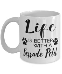 Funny Serrade Petit Cat Mug Life Is Better With A Serrade Petit Coffee Cup 11oz 15oz White