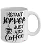 Funny Server Mug Instant Server Just Add Coffee Cup White
