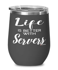 Funny Server Wine Glass Life Is Better With Servers 12oz Stainless Steel Black