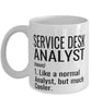 Funny Service Desk Analyst Mug Like A Normal Analyst But Much Cooler Coffee Cup 11oz 15oz White