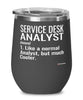 Funny Service Desk Analyst Wine Glass Like A Normal Analyst But Much Cooler 12oz Stainless Steel Black