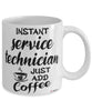 Funny Service Technician Mug Instant Service Technician Just Add Coffee Cup White