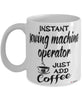 Funny Sewing Machine Operator Mug Instant Sewing Machine Operator Just Add Coffee Cup White