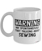 Funny Sewing Mug Warning May Spontaneously Start Talking About Sewing Coffee Cup White