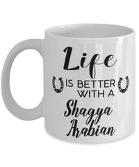 Funny Shagya Arabian Horse Mug Life Is Better With A Shagya Arabian Coffee Cup 11oz 15oz White