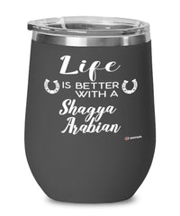 Funny Shagya Arabian Horse Wine Glass Life Is Better With A Shagya Arabian 12oz Stainless Steel Black