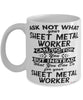Funny Sheet Metal Worker Mug Ask Not What Your Sheet Metal Worker Can Do For You Coffee Cup 11oz 15oz White