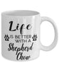 Funny Shepherd Chow Dog Mug Life Is Better With A Shepherd Chow Coffee Cup 11oz 15oz White