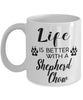 Funny Shepherd Chow Dog Mug Life Is Better With A Shepherd Chow Coffee Cup 11oz 15oz White