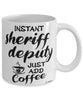 Funny Sheriff Deputy Mug Instant Sheriff Deputy Just Add Coffee Cup White