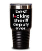 Funny Sheriff Deputy Tumbler B3st F-cking Sheriff Deputy Ever 30oz Stainless Steel